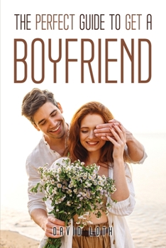 The Perfect Guide to Get a Boyfriend