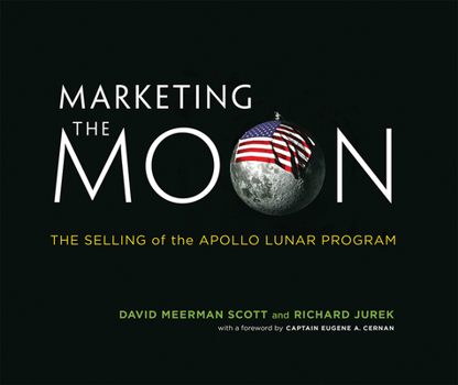 Hardcover Marketing the Moon: The Selling of the Apollo Lunar Program Book