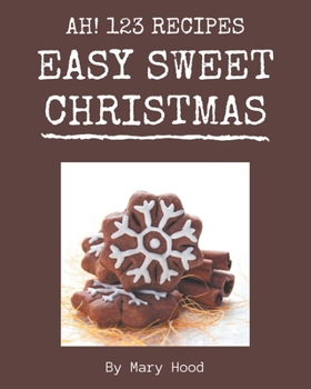 Paperback Ah! 123 Easy Sweet Christmas Recipes: A Timeless Easy Sweet Christmas Cookbook Book