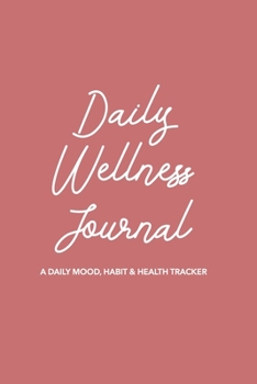 Daily Wellness Journal: A Guided Daily Mood, Habit & Fitness Tracker/Journal/Diary for Mindfulness and Positivity | Rose Pink