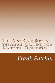 The Pony Rider Boys In The Alkali Or, Finding A Key To The Desert Maze - Book #5 of the Pony Rider Boys