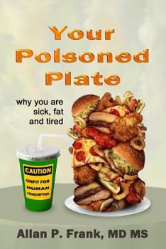 Paperback Your Poisoned Plate: Why you are fat, sick and tired Book
