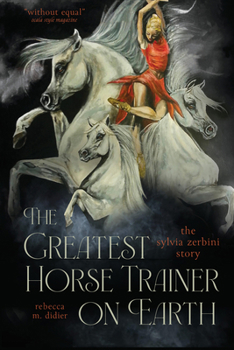 Paperback The Greatest Horse Trainer on Earth: The Sylvia Zerbini Story Book
