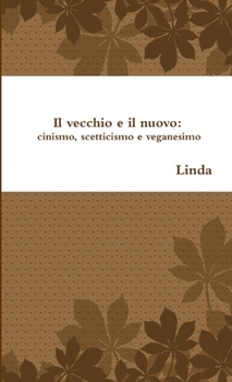 Paperback Il vecchio e il nuovo: cinismo, scetticismo e veganesimo [Italian] Book