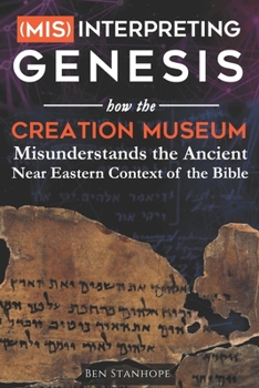 Paperback (Mis)interpreting Genesis: How the Creation Museum Misunderstands the Ancient Near Eastern Context of the Bible Book