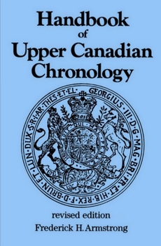 Hardcover Handbook of Upper Canadian Chronology (Dundurn Canadian Historical Document Series, 3) Book