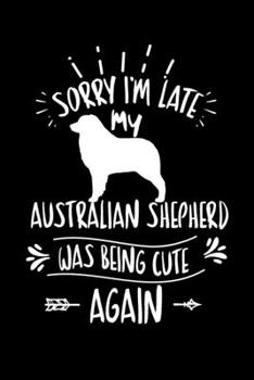 Sorry I'm Late My Australian Shepherd was Being Cute Again: Personal Planner 24 month 100 page 6 x 9 Dated Calendar Notebook For 2020-2021 Academic Year