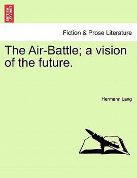Paperback The Air-Battle; A Vision of the Future. Book