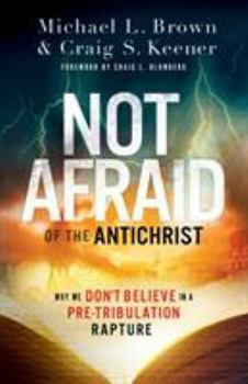 Paperback Not Afraid of the Antichrist: Why We Don't Believe in a Pre-Tribulation Rapture Book