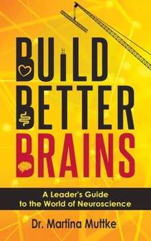 Hardcover Build Better Brains: A Leader's Guide to the World of Neuroscience Book