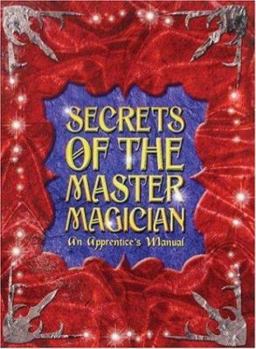 Hardcover Secrets of the Master Magician: An Apprentice's Manual [With Deck of Cards and Wand, Rings, Coin Saucer, Spring, Ropes, Scarf Etc] Book