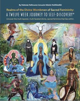 Realms of the Divine Wombmen of Sacred Femininity: A Twelve Week Journey to Self-Discovery