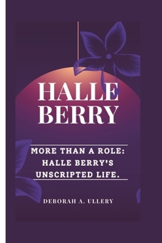 Paperback Halle Berry: More Than a Role: Halle Berry's Unscripted Life. Book