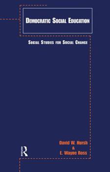 Democratic Social Education: Social Studies for Social Change (Garland Reference Library of Social Science, V. 1156.)