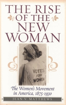 The Rise of the New Woman: The Women's Movement in America, 1875-1930 (The American Ways Series) - Book  of the American Ways Series