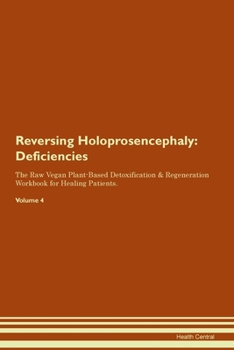 Paperback Reversing Holoprosencephaly: Deficiencies The Raw Vegan Plant-Based Detoxification & Regeneration Workbook for Healing Patients. Volume 4 Book