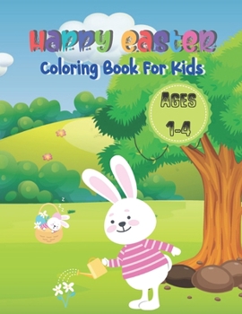 Paperback Happy Easter Coloring Book For Kids Ages 1-4: Keep your children busy and unleash their creativity with these easy to color large images created for k Book