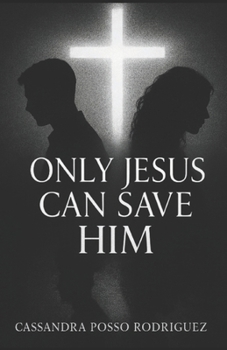 Only Jesus Can Save Him