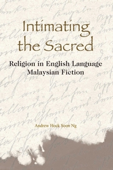 Hardcover Intimating the Sacred: Religion in English-Language Malaysian Fiction Book
