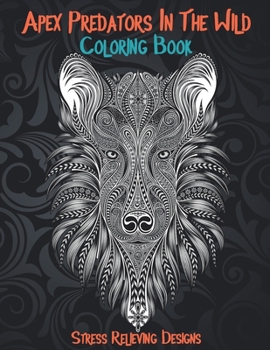 Paperback Apex Predators In The Wild - Coloring Book - Stress Relieving Designs Book