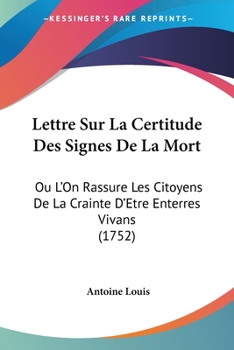 Paperback Lettre Sur La Certitude Des Signes De La Mort: Ou L'On Rassure Les Citoyens De La Crainte D'Etre Enterres Vivans (1752) Book