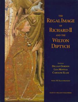 The Regal Image of Richard II and the Wilton Diptych. (Studies in Medieval and Early Renaissance Art History, 21)
