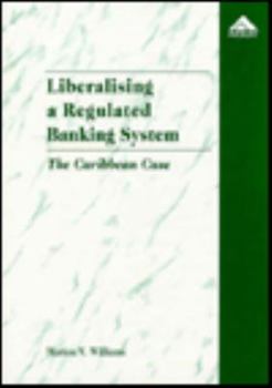 Hardcover Liberalizing a Regulated Banking System: The Caribbean Case Book