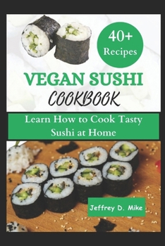 Paperback Vegan Sushi Cookbook: Learn How to Cook Tasty Sushi at Home (step by step guide) Book