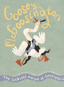 Hardcover Goosey McGoosington: The Luckiest Mayor of Goosopolis Book