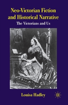 Paperback Neo-Victorian Fiction and Historical Narrative: The Victorians and Us Book