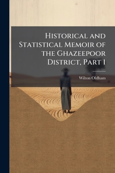 Paperback Historical and Statistical Memoir of the Ghazeepoor District, Part 1 Book