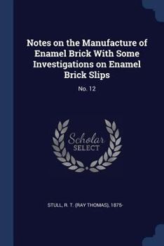 Paperback Notes on the Manufacture of Enamel Brick With Some Investigations on Enamel Brick Slips: No. 12 Book