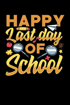 Happy Last Day Of School: College Ruled Lined Writing Notebook Journal, 6x9, 120 Pages