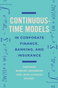 Hardcover Continuous-Time Models in Corporate Finance, Banking, and Insurance: A User's Guide Book