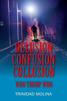 Paperback Delusion Confusion Collusion: Who Trump Who Book
