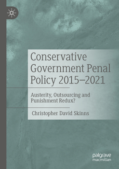 Paperback Conservative Government Penal Policy 2015-2021: Austerity, Outsourcing and Punishment Redux? Book