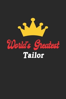 World's Greatest Tailor Notebook - Funny Tailor Journal Gift: Future Tailor Student Lined Notebook / Journal Gift, 120 Pages, 6x9, Soft Cover, Matte Finish