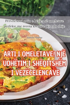 Paperback Arti I Omeletave! Një Udhëtim I Shëqitshëm I Vezëcelencave [Albanian] Book