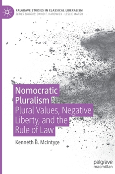 Hardcover Nomocratic Pluralism: Plural Values, Negative Liberty, and the Rule of Law Book