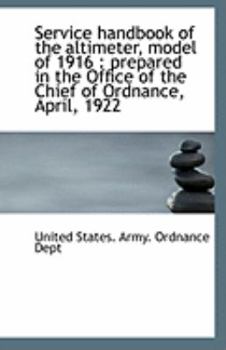 Service Handbook of the Altimeter, Model Of 1916 : Prepared in the Office of the Chief of Ordnance,