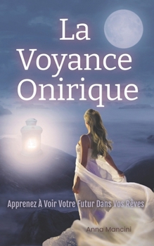 Paperback La Voyance Onirique, Apprenez A Voir Votre Futur Dans Vos Reves [French] Book