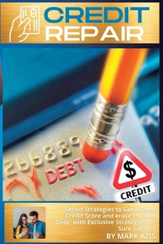 Paperback Credits Repair: Secret Strategies to Get a Good Credit Score and erase the Bad Debt, with Exclusive Strategies for Sure Success Book