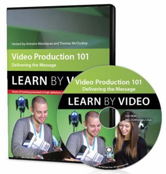 Video Production 101: Learn by Video: Delivering the Message