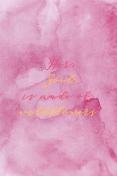 Her Soul Is Made Of Wildflowers: All Purpose 6x9 Blank Lined Notebook Journal Way Better Than A Card Trendy Unique Gift Pink Texture Wildflower