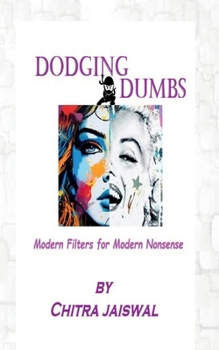 Paperback Dodging Dumbs: Modern Filters For Modern Nonsense Book