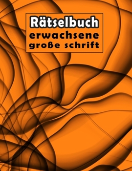 Rätselbuch erwachsene große schrift: Denksport für Erwachsene - rätselblock großdruck, Wörter suchen, Sudoku, Labyrinthe, Wörter scrabble und Lösungen ... Ihres Gedächtnisses (German Edition)