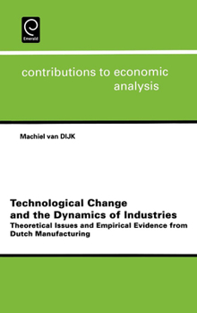 Hardcover Technological Change and the Dynamics of Industries: Theoretical Issues and Empirical Evidence from Dutch Manufacturing Book