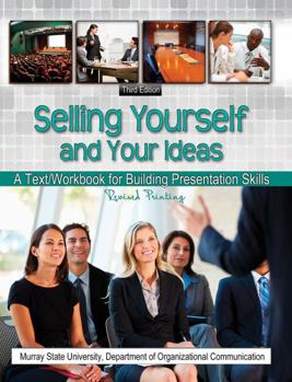 Paperback Selling Yourself and Your Ideas: A Text/Workbook for Building Presentation Skills Book