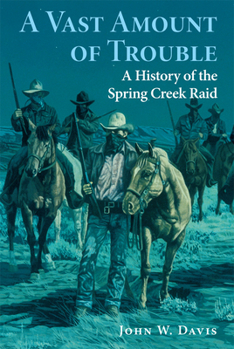 Paperback A Vast Amount of Trouble: A History of the Spring Creek Raid Book
