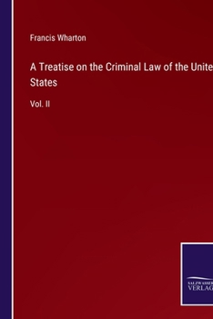 A Treatise on the Criminal Law of the United States: Vol. II